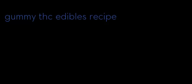 gummy thc edibles recipe