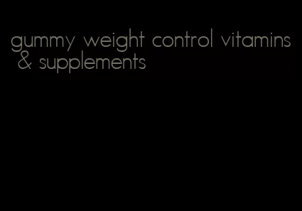 gummy weight control vitamins & supplements