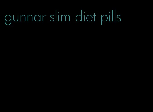 gunnar slim diet pills