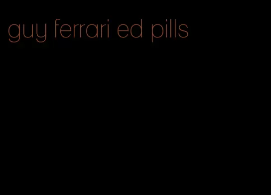 guy ferrari ed pills