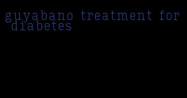 guyabano treatment for diabetes