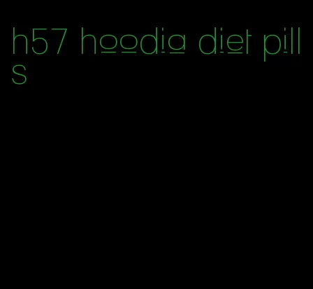 h57 hoodia diet pills