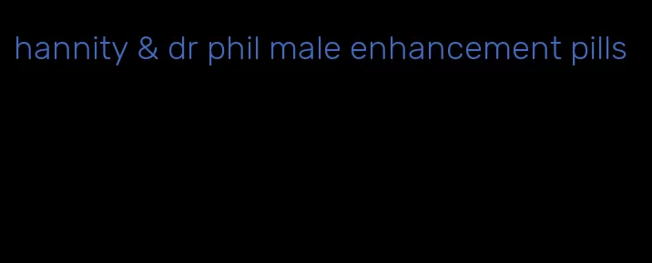 hannity & dr phil male enhancement pills