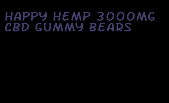 happy hemp 3000mg cbd gummy bears