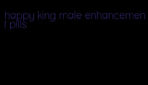 happy king male enhancement pills