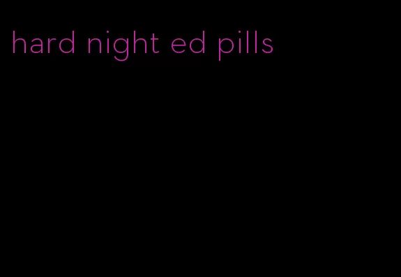 hard night ed pills