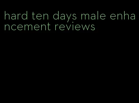 hard ten days male enhancement reviews