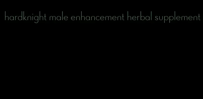 hardknight male enhancement herbal supplement