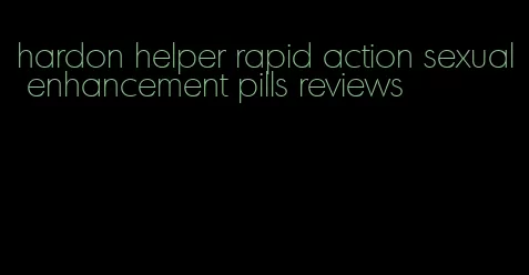 hardon helper rapid action sexual enhancement pills reviews