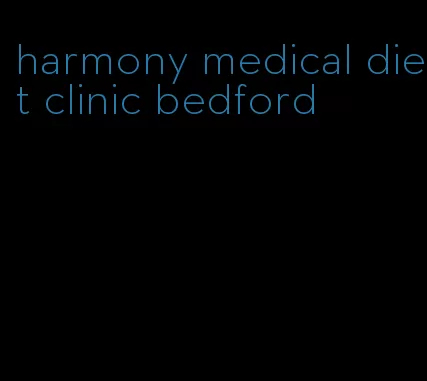 harmony medical diet clinic bedford