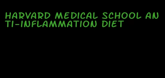 harvard medical school anti-inflammation diet