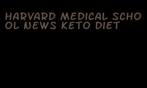 harvard medical school news keto diet