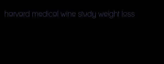 harvard medical wine study weight loss