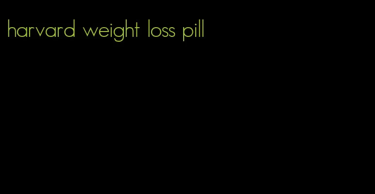 harvard weight loss pill