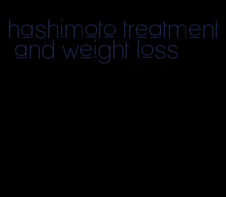 hashimoto treatment and weight loss