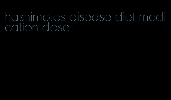 hashimotos disease diet medication dose