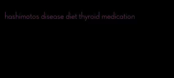 hashimotos disease diet thyroid medication