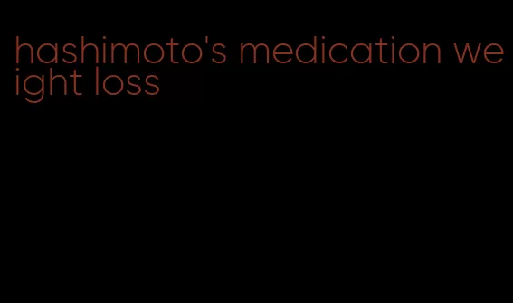 hashimoto's medication weight loss