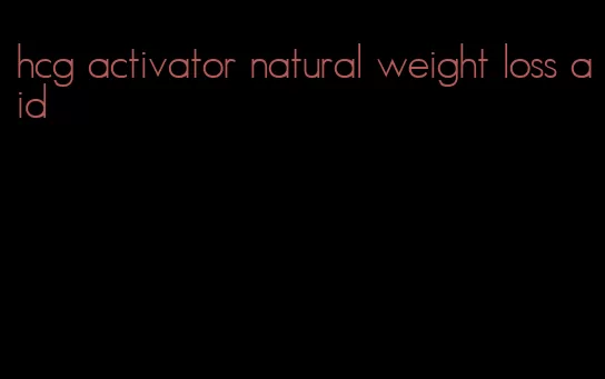 hcg activator natural weight loss aid