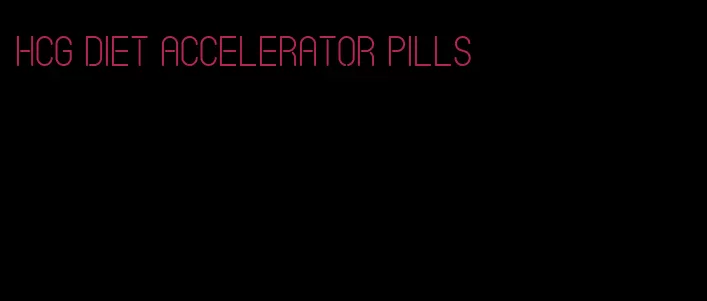 hcg diet accelerator pills