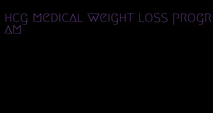 hcg medical weight loss program