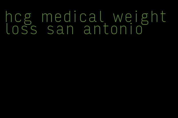 hcg medical weight loss san antonio