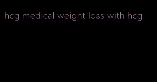 hcg medical weight loss with hcg