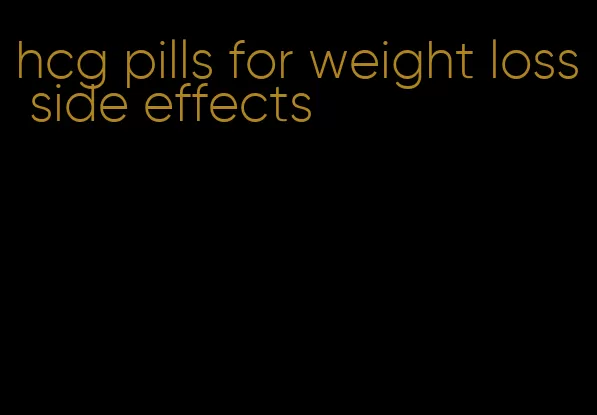 hcg pills for weight loss side effects