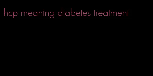 hcp meaning diabetes treatment