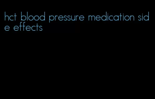 hct blood pressure medication side effects