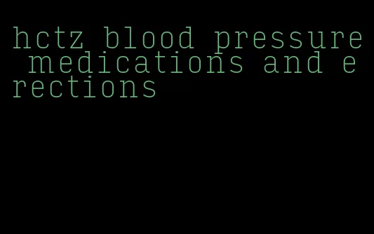 hctz blood pressure medications and erections