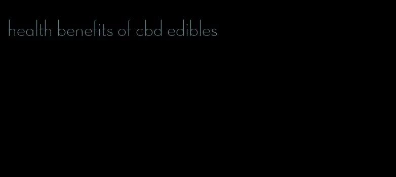 health benefits of cbd edibles