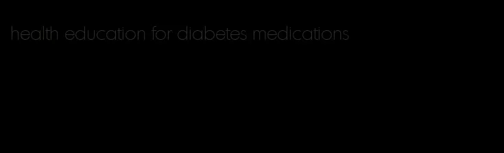 health education for diabetes medications