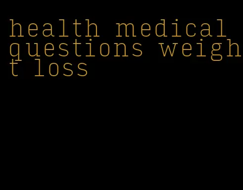 health medical questions weight loss