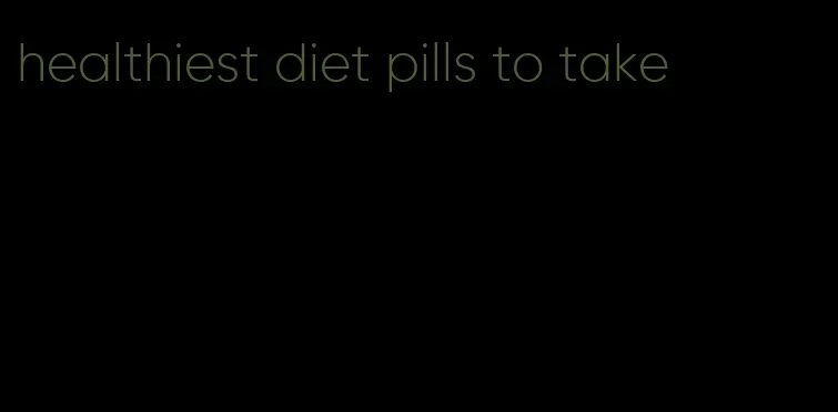 healthiest diet pills to take