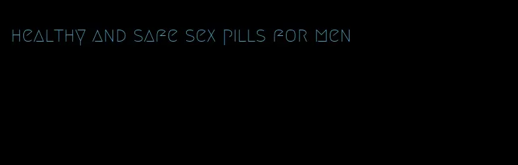 healthy and safe sex pills for men