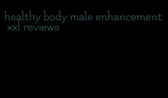 healthy body male enhancement xxl reviews