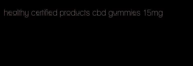 healthy certified products cbd gummies 15mg