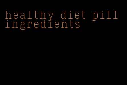 healthy diet pill ingredients