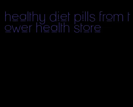 healthy diet pills from tower health store