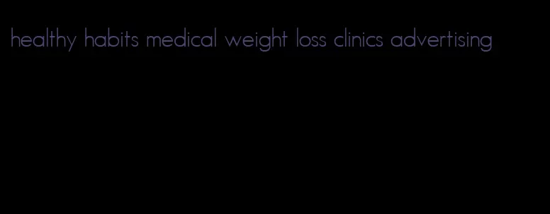 healthy habits medical weight loss clinics advertising