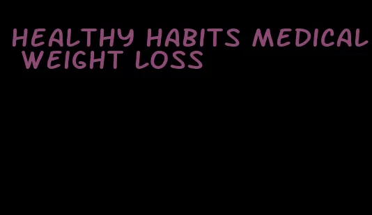 healthy habits medical weight loss