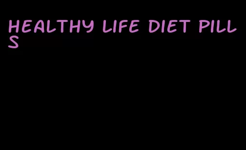 healthy life diet pills