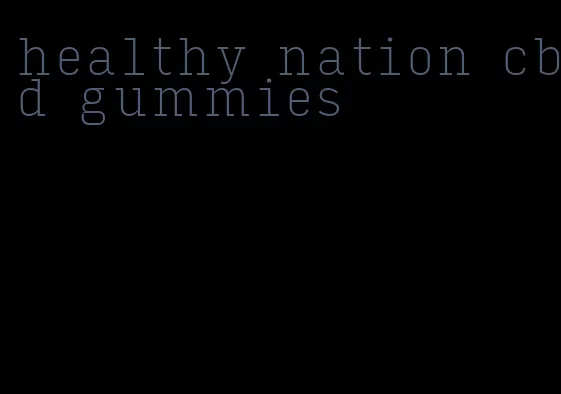 healthy nation cbd gummies