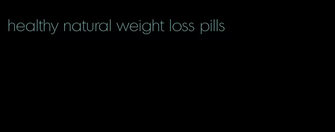 healthy natural weight loss pills