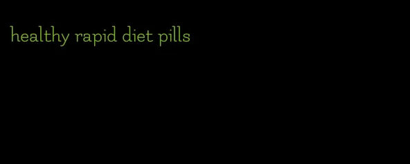 healthy rapid diet pills