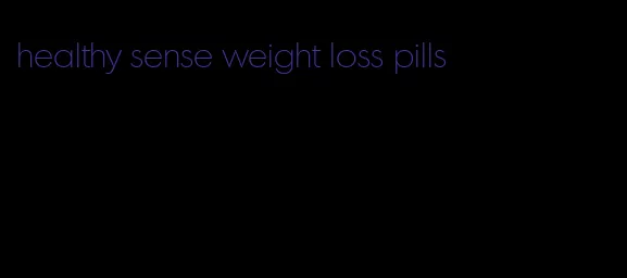 healthy sense weight loss pills