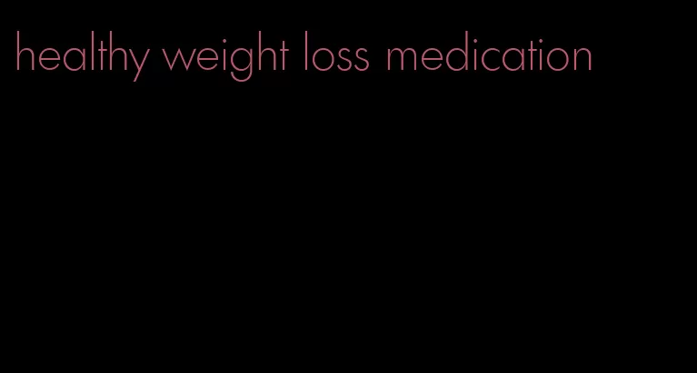 healthy weight loss medication