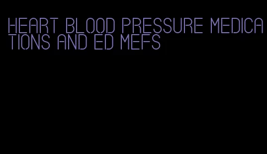 heart blood pressure medications and ed mefs