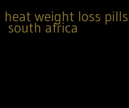 heat weight loss pills south africa